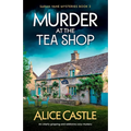 Murder at the Tea Shop: An utterly gripping and addictive cozy mystery
