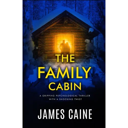 The Family Cabin: A gripping psychological thriller with a shocking twist