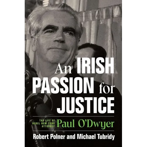 An Irish Passion for Justice: The Life of Rebel New York Attorney Paul O'Dwyer