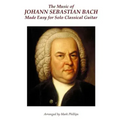The Music of Johann Sebastian Bach Made Easy for Solo Classical Guitar