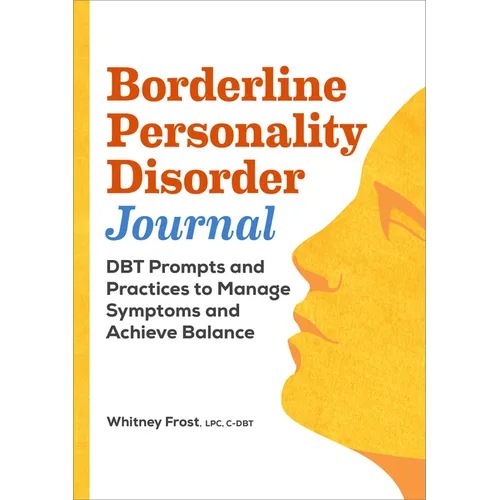 Borderline Personality Disorder Workbook: Dbt Prompts and Practices to Manage Symptoms and Achieve Balance