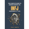 The Complete Guide to Understanding the INFJ Personality type