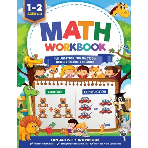 Math Workbook Grade 1: Fun Addition, Subtraction, Number Bonds, Fractions, Matching, Time, Money, And More Ages 6 to 8, 1st & 2nd Grade Math: Fun Addi