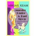 Murder Under A Bad Moon: A 1930s Mona Moon Historical Cozy Mystery
