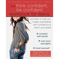 The Think Confident, Be Confident Workbook for Teens: Activities to Help You Create Unshakable Self-Confidence and Reach Your Goals