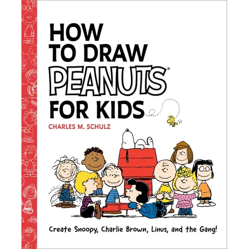 How to Draw Peanuts for Kids: Create Snoopy, Charlie Brown, Linus, and the Gang!