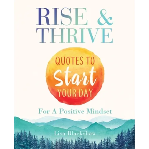 Rise & Thrive: Quotes To Start Your Day For A Positive Mindset