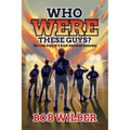 Who Were These Guys?: The True Story of a Great American Underdog