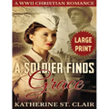 A Soldier Finds Grace ***Large Print Edition***: A Clean Christian Military Romance