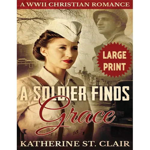 A Soldier Finds Grace ***Large Print Edition***: A Clean Christian Military Romance