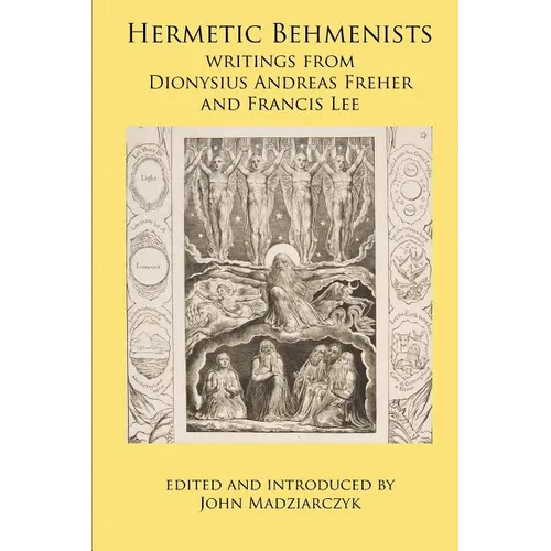 Hermetic Behmenists: writings from Dionysius Andreas Freher and Francis Lee