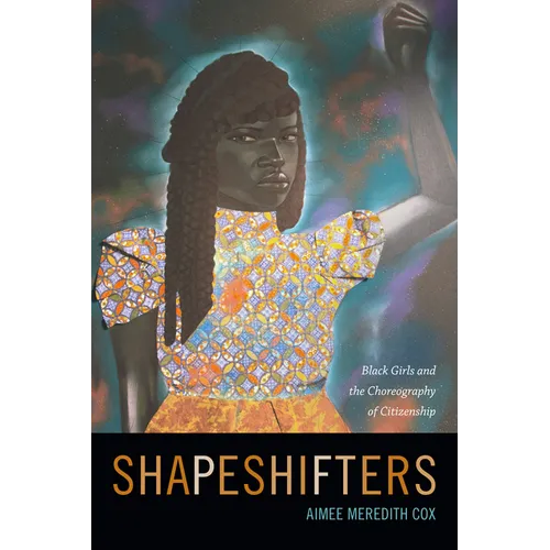 Shapeshifters: Black Girls and the Choreography of Citizenship