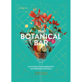 The Botanical Bar: 50 Intoxicating Ingredients and Bespoke Cocktails
