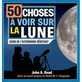 50 choses à voir sur la Lune: Guide de l'astronome débutant