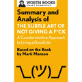 Summary and Analysis of the Subtle Art of Not Giving a F*ck: A Counterintuitive Approach to Living a Good Life: Based on the Book by Mark Manson