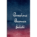 Persephone Becomes Hekate