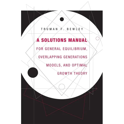 A Solutions Manual for General Equilibrium, Overlapping Generations Models, and Optimal Growth Theory