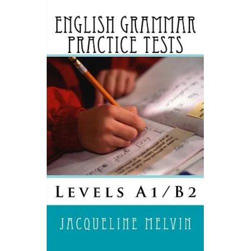 English Grammar Practice Tests: Levels A1/B2