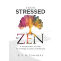 From Stressed to Zen: A Mindfulness Journey for College Success and Beyond