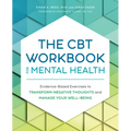 The CBT Workbook for Mental Health: Evidence-Based Exercises to Transform Negative Thoughts and Manage Your Well-Being
