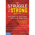 The Struggle to Be Strong: True Stories by Teens about Overcoming Tough Times (Updated Edition)