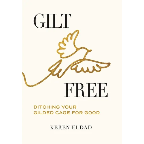 Gilt Free: Ditching Your Gilded Cage for Good