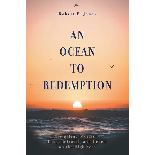 An Ocean to Redemption: Navigating Storms of Love, Betrayal, and Deceit on the High Seas