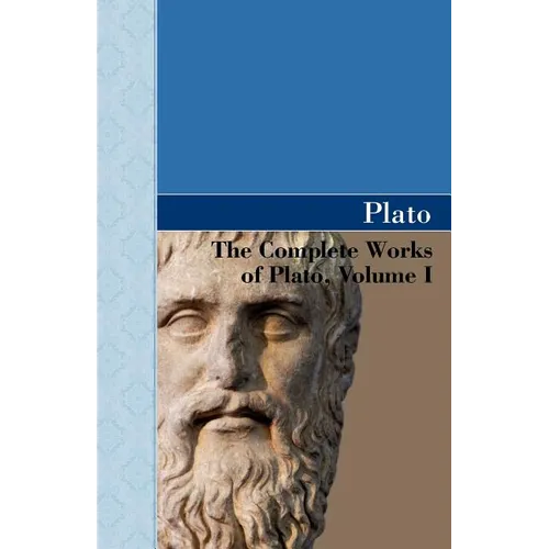 The Complete Works of Plato, Volume I