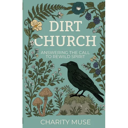 Dirt Church: Answering the Call to Rewild Spirit