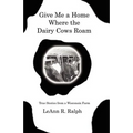 Give Me a Home Where the Dairy Cows Roam: True Stories from a Wisconsin Farm