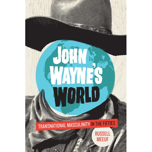 John Wayne's World: Transnational Masculinity in the Fifties