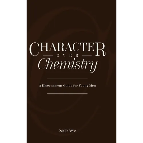 Character Over Chemistry: A Discernment Guide for Young Men