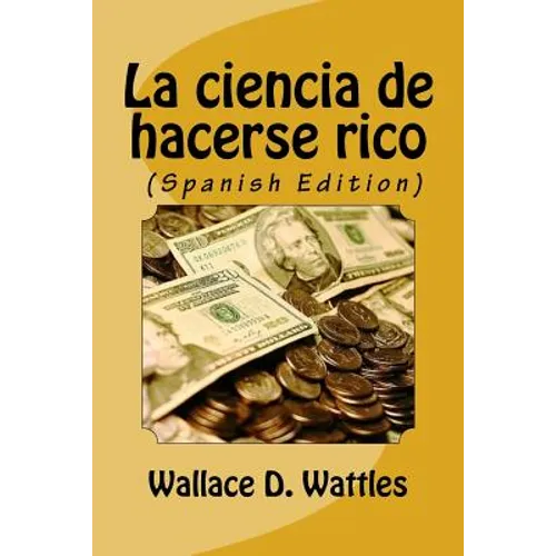 La ciencia de hacerse rico (Spanish Edition)