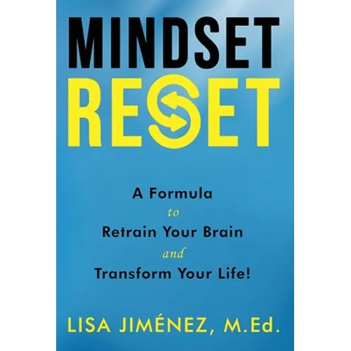 Mindset Reset: How to Retrain Your Brain and Transform Your Life