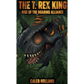The T. Rex King - Rise of the Roaring Alliance
