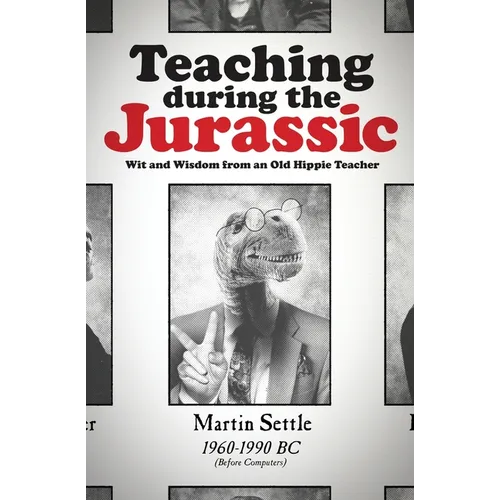 Teaching during the Jurassic: Wit and Wisdom from an Old Hippie Teacher