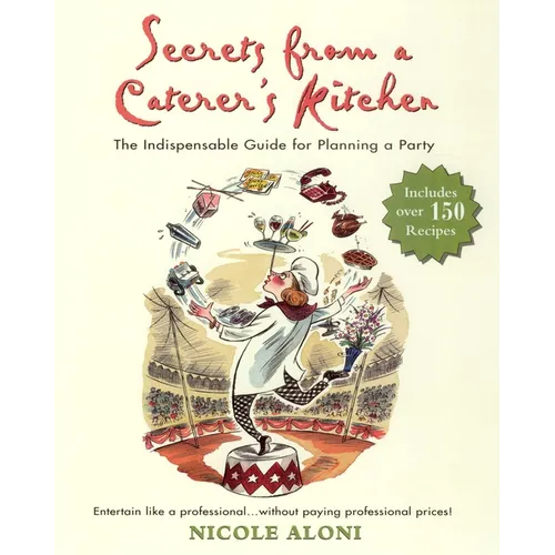 Secrets from a Caterer's Kitchen: The Indispensable Guide for Planning a Party
