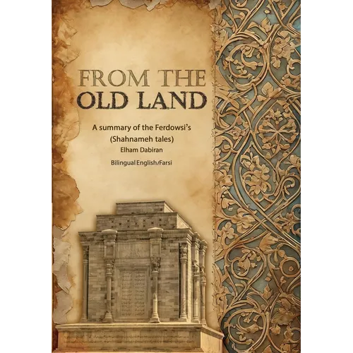From The Old Land: A summary of the Ferdowsi's Shahnameh tales