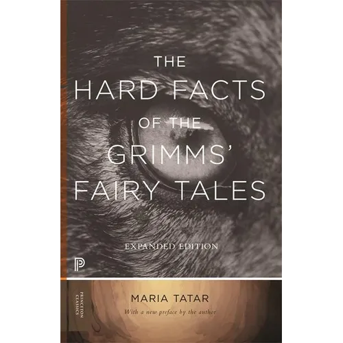 The Hard Facts of the Grimms' Fairy Tales: Expanded Edition