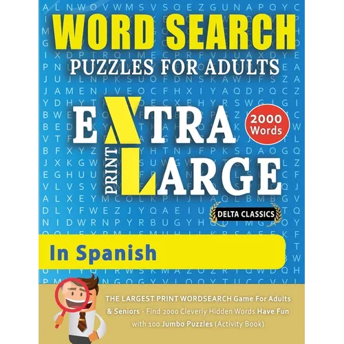 WORD SEARCH PUZZLES EXTRA LARGE PRINT FOR ADULTS IN SPANISH - Delta Classics - The LARGEST PRINT WordSearch Game for Adults And Seniors - Find 2000 Cl