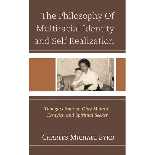 The Philosophy of Multiracial Identity and Self Realization: Thoughts from an Ofay-Mulatto, Essayist, and Spiritual Seeker