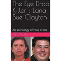 The Eye Drop Killer: Lana Sue Clayton