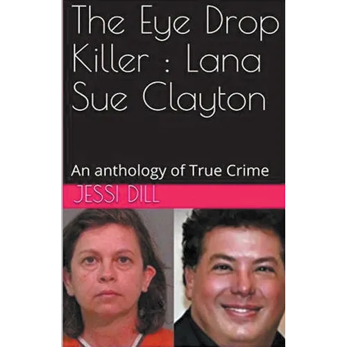 The Eye Drop Killer: Lana Sue Clayton