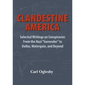 Clandestine America: Selected Writings on Conspiracies From the Nazi "Surrender" to Dallas, Watergate, and Beyond
