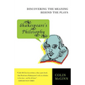 Shakespeare's Philosophy: Discovering the Meaning Behind the Plays