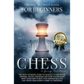 Chess for Beginners: The Best Ultimate Guide to Quickly Learn Rules, Tactics, Strategies and Start Playing! Learn How to Beat Your Opponent