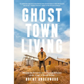 Ghost Town Living: Mining for Purpose and Chasing Dreams at the Edge of Death Valley