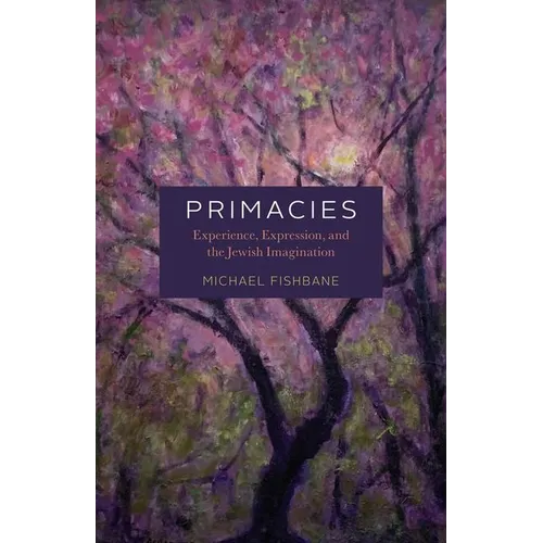 Primacies: Experience, Expression, and the Jewish Imagination