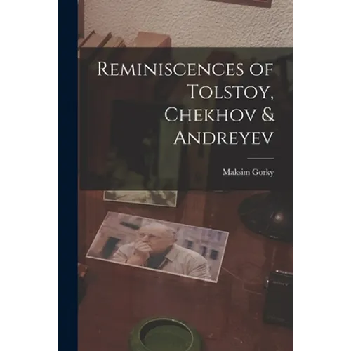 Reminiscences of Tolstoy, Chekhov & Andreyev