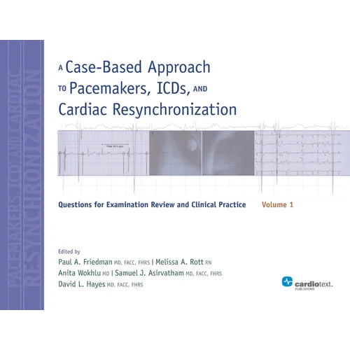 A Case-Based Approach to Pacemakers, ICDs, and Cardiac Resynchronization, Vol. 1: Questions for Examination Review and Clinical Practice